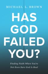 Has God Failed You? : Finding Faith When You're Not Even Sure God Is Real