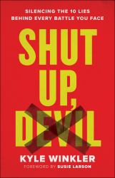 Shut up, Devil : Silencing the 10 Lies Behind Every Battle You Face