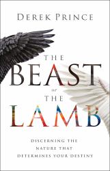 The Beast or the Lamb : Discerning the Nature That Determines Your Destiny