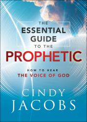 The Essential Guide to the Prophetic : How to Hear the Voice of God