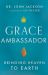 Grace Ambassador : Bringing Heaven to Earth