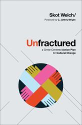 Unfractured : A Christ-Centered Action Plan for Cultural Change