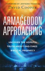 Armageddon Approaching : Uncover the Hopeful Truth about End-Times Biblical Prophecy