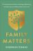 Family Matters : A Transformational Guide to Healing and Restoring the Most Important Relationships in Your Life