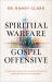 Spiritual Warfare and the Gospel Offensive : A Strategic Guide to Winning the Battle and Advancing the Kingdom