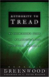 Authority to Tread : A Practical Guide for Strategic-Level Spiritual Warfare