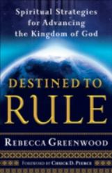 Destined to Rule : Spiritual Strategies for Advancing the Kingdom of God