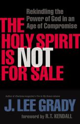 The Holy Spirit Is Not for Sale : Rekindling the Power of God in an Age of Compromise