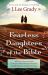 Fearless Daughters of the Bible : What You Can Learn from 22 Women Who Challenged Tradition, Fought Injustice and Dared to Lead