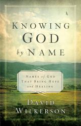 Knowing God by Name : Names of God That Bring Hope and Healing