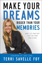 Make Your Dreams Bigger Than Your Memories : Don't Let Your Past Keep You from Your Future