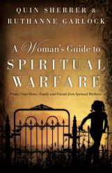 A Woman's Guide to Spiritual Warfare : Protect Your Home, Family and Friends from Spiritual Darkness