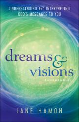 Dreams and Visions : Understanding and Interpreting God's Messages to You