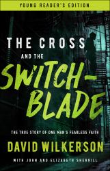The Cross and the Switchblade : The True Story of One Man's Fearless Faith