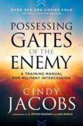 Possessing the Gates of the Enemy : A Training Manual for Militant Intercession