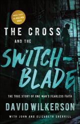 The Cross and the Switchblade : The True Story of One Man's Fearless Faith