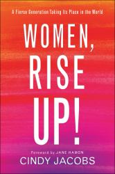 Women, Rise Up! : A Fierce Generation Taking Its Place in the World