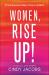 Women, Rise Up! : A Fierce Generation Taking Its Place in the World