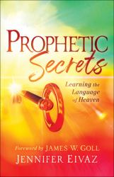 Prophetic Secrets : Learning the Language of Heaven