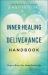 Inner Healing and Deliverance Handbook : Hope to Bring Your Heart Back to Life