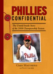 Phillies Confidential : The Untold Inside Story of the 2008 Championship Season