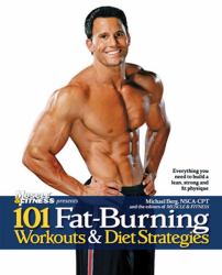 101 Fat-Burning Workouts and Diet Strategies for Men : Everything You Need to Get a Lean, Strong and Fit Physique