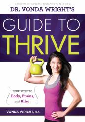 Dr. Vonda Wright's Guide to Thrive : 4 Steps to Body, Brains, and Bliss