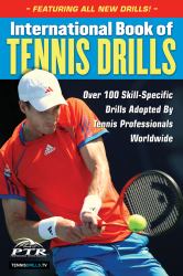 International Book of Tennis Drills : Over 100 Skill-Specific Drills Adopted by Tennis Professionals Worldwide
