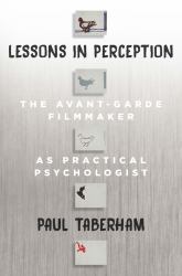 Lessons in Perception : The Avant-Garde Filmmaker As Practical Psychologist