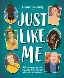 Just Like Me : 40 Neurologically and Physically Diverse People Who Broke Stereotypes