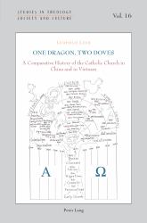 One Dragon, Two Doves : A Comparative History of the Catholic Church in China and in Vietnam