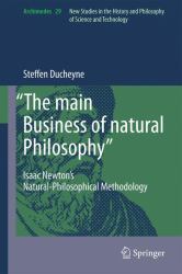 The Main Business of Natural Philosophy : Isaac Newton's Natural-Philosophical Methodology