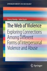 The Web of Violence : Exploring Connections among Different Forms of Interpersonal Violence and Abuse