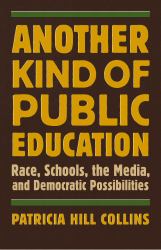 Another Kind of Public Education : Race, Schools, the Media, and Democratic Possibilities
