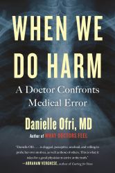 When We Do Harm : A Doctor Confronts Medical Error