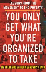 You Only Get What You're Organized to Take : Lessons from the Movement to End Poverty