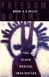 Freedom Dreams : The Black Radical Imagination