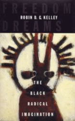 Freedom Dreams : The Black Radical Imagination