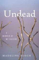 Undead : A Memoir of My Suicide