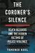 The Coroner's Silence : Death Records and the Hidden Victims of Police Violence