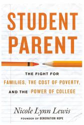 Student Parent : The Cost of Poverty, the Fight for Families, and the Power of College