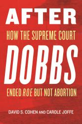 After Dobbs : How the Supreme Court Ended Roe but Not Abortion