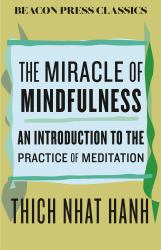 The Miracle of Mindfulness : An Introduction to the Practice of Meditation