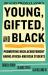 Young, Gifted, and Black : Promoting High Achievement among African-American Students