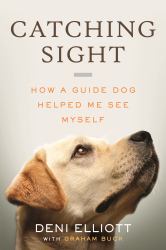 Catching Sight : How a Guide Dog Helped Me See Myself