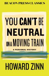 You Can't Be Neutral on a Moving Train : A Personal History of Our Times