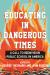 Educating in Dangerous Times : A Call to Reenvision Public School in America