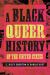 A Black Queer History of the United States A Black Queer History of the United States