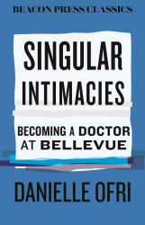 Singular Intimacies : Becoming a Doctor at Bellevue