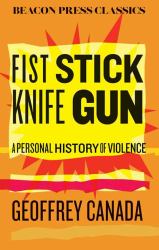 Fist Stick Knife Gun : A Personal History of Violence